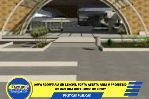 Nova Rodoviária em Lençóis: Progresso ou mais uma obra distante do