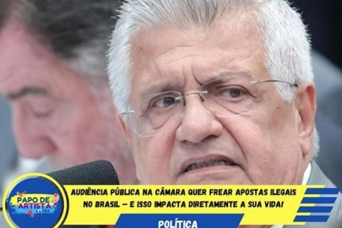 Audiência Pública na Câmara Quer Frear Apostas Ilegais no Brasil — E Isso Impacta Diretamente a Sua Vida!