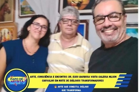 Arte, Consciência e Encontro: Dr. Eudo Barbosa visita Galeria Nilson Carvalho em noite de diálogos transformadores