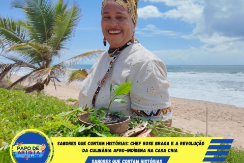 Sabores que Contam Histórias: Chef Rose Braga e a Revolução da Culinária Afro-Indígena na Casa Cria
