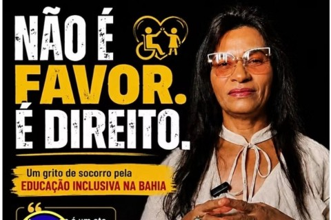 NÃO É FAVOR. É DIREITO. Um grito de socorro pela Educação Inclusiva na Bahia