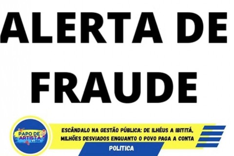 ESCÂNDALO NA GESTÃO PÚBLICA: DE ILHÉUS A IBITITÁ, MILHÕES DESVIADOS ENQUANTO O POVO PAGA A CONTA