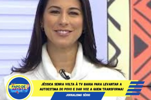 Ela voltou! Jéssica Senra está de volta à TV Bahia!