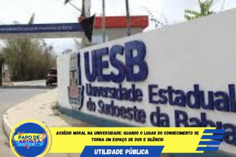 ASSÉDIO MORAL NA UESB: QUANDO O SABER SE TRANSFORMA EM DOR