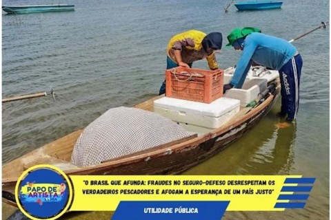 "O Brasil que Afunda: Fraudes no Seguro-Defeso Desrespeitam os Verdadeiros Pescadores e Afogam a Esperança de um País Justo"