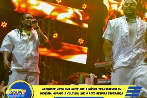 Arembepe Viveu Uma Noite Que a Música Transformou em Memória: Quando a Cultura Une, o Povo Respira Esperança