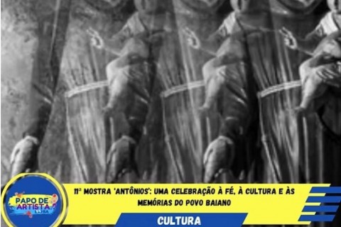 11ª Mostra ‘ANTÔNIOS’: Uma Celebração à Fé, à Cultura e às Memórias do Povo Baiano