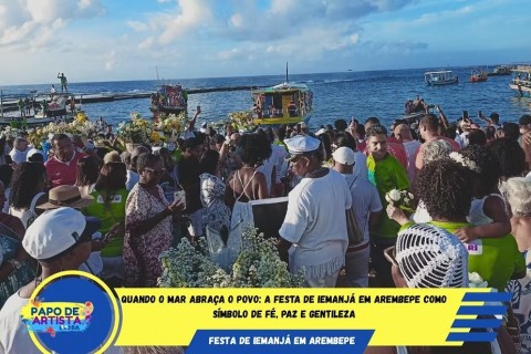 Quando o mar abraça o povo: a Festa de Iemanjá em Arembepe como símbolo de fé, paz e gentileza
