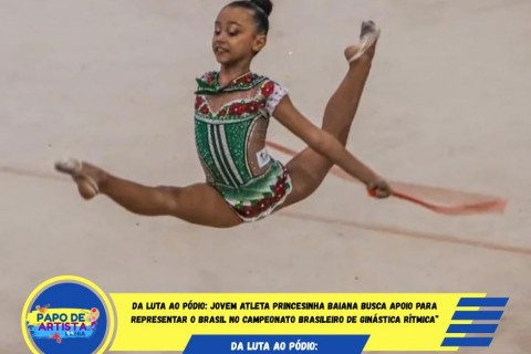 Da luta ao pódio: jovem atleta princesinha baiana busca apoio para representar o Brasil no Campeonato Brasileiro de Ginástica Rítmica”