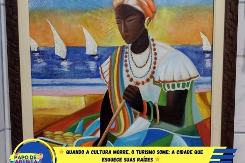 Quando a Cultura Morre, o Turismo Some: A Cidade que Esquece Suas Raízes