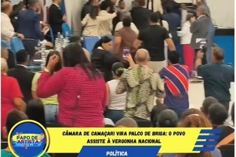 Câmara de Camaçari vira palco de briga: o povo assiste à vergonha nacional