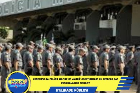 CONCURSO PM-AP: OPORTUNIDADE OU ESPELHO DAS DESIGUALDADES?