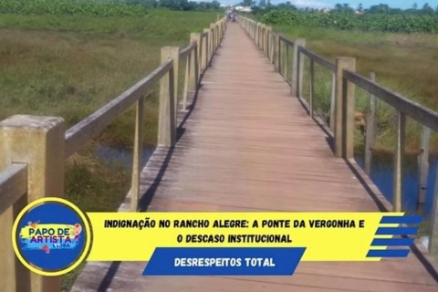 Indignação no Rancho Alegre: A ponte da vergonha e o descaso institucional