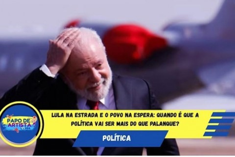 Lula na estrada e o povo na espera: quando é que a política vai ser mais do que palanque?