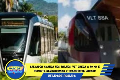 🚊 SALVADOR NOS TRILHOS DO FUTURO!