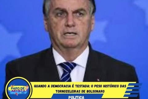 Quando a democracia é testada: o peso histórico das tornozeleiras de Bolsonaro