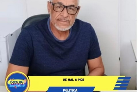 José Cupertino Filho o Colunista - De mal a pior