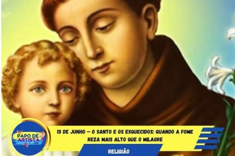 13 de Junho – O Santo e os Esquecidos: Quando a Fome Reza Mais Alto que o Milagre