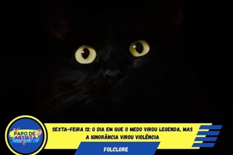 SEXTA-FEIRA 13: O DIA EM QUE O MEDO VIROU LEGENDA, MAS A IGNORÂNCIA VIROU VIOLÊNCIA