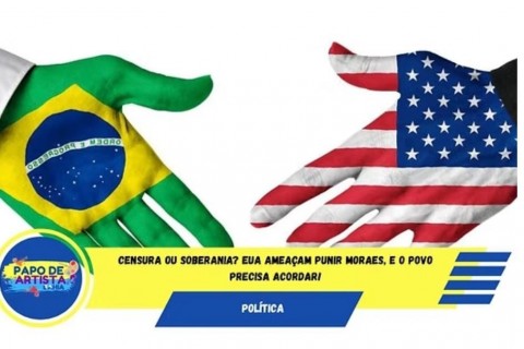 Censura ou Soberania? EUA ameaçam punir Moraes, e o povo precisa acordar!